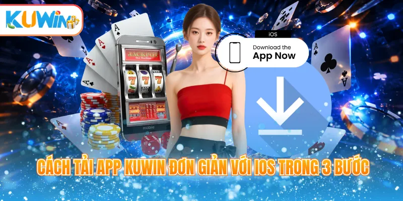 Cách tải app Kuwin đơn giản với iOS trong 3 bước