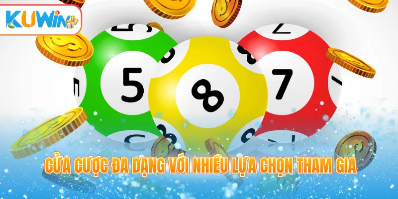 Cửa cược đa dạng với nhiều lựa chọn tham gia