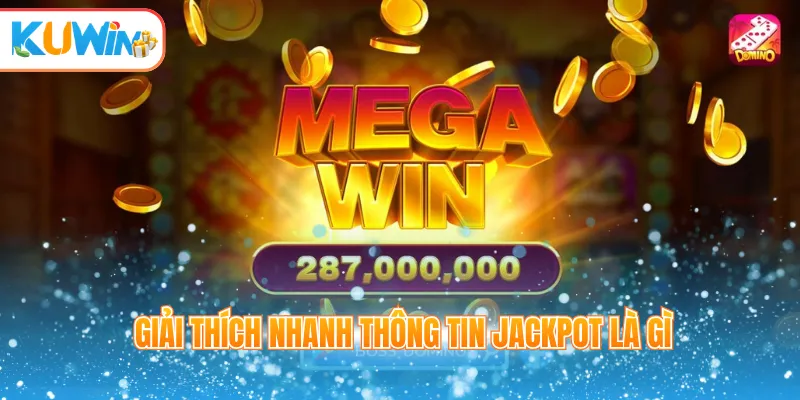 Giải thích nhanh thông tin Jackpot là gì