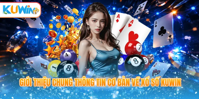 Giới thiệu chung thông tin cơ bản về xổ số Kuwin