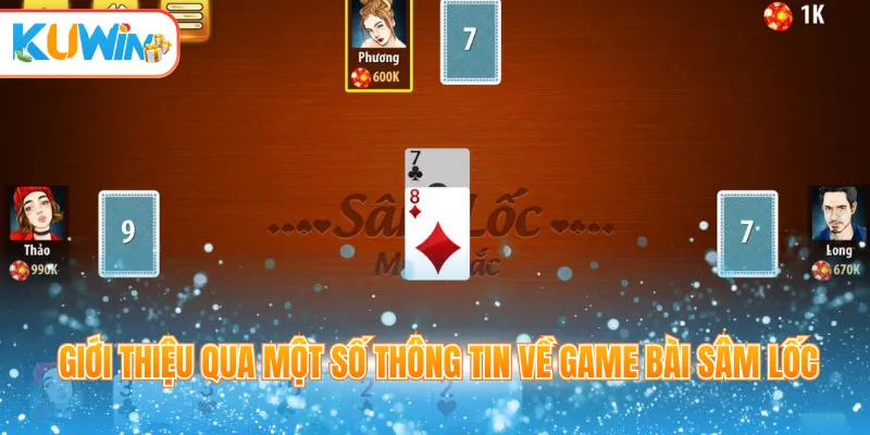 Giới thiệu qua một số thông tin về game bài sâm lốc