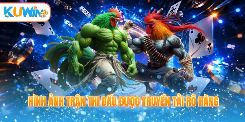 Hình ảnh trận thi đấu được truyền tải rõ ràng