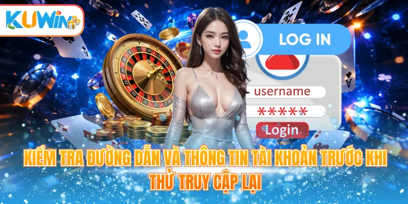 Kiểm tra đường dẫn và thông tin tài khoản trước khi thử truy cập lại