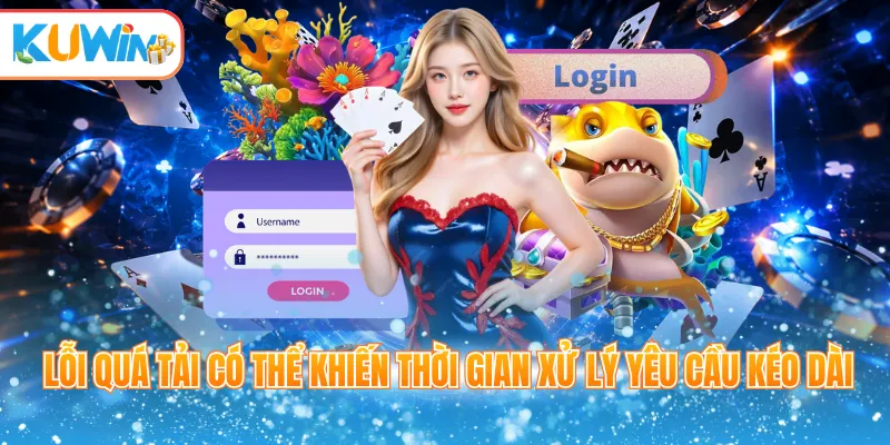 Lỗi quá tải có thể khiến thời gian xử lý yêu cầu kéo dài