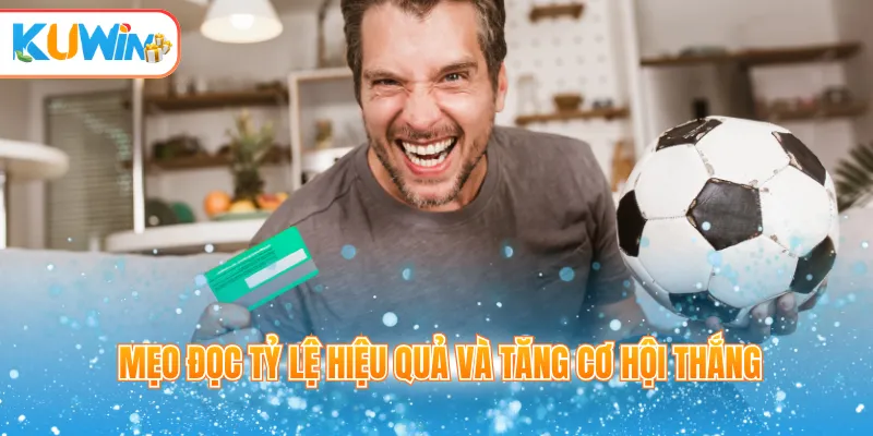 Mẹo đọc tỷ lệ hiệu quả và tăng cơ hội thắng