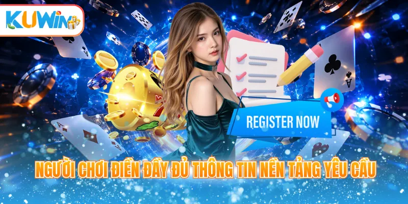Người chơi điền đầy đủ thông tin nền tảng yêu cầu