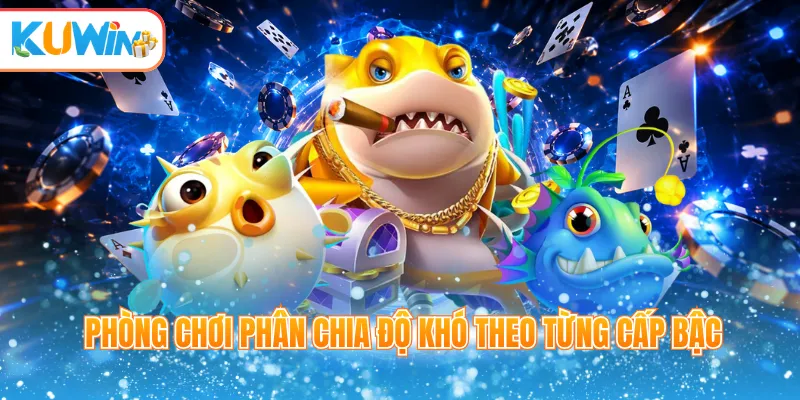Phòng chơi phân chia độ khó theo từng cấp bậc