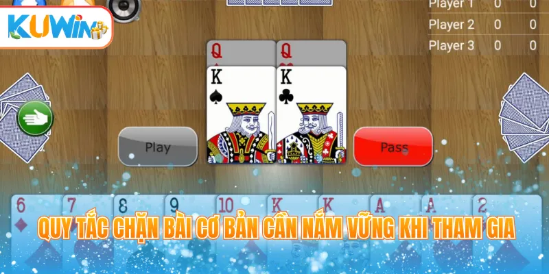 Quy tắc chặn bài cơ bản cần nắm vững khi tham gia