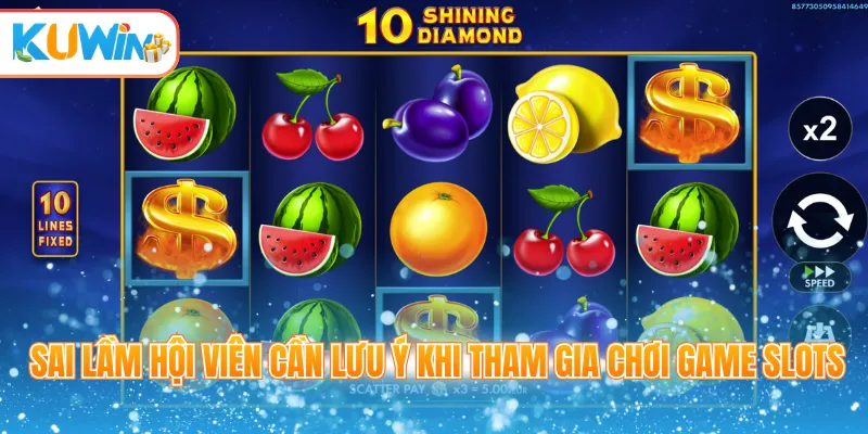 Sai lầm hội viên cần lưu ý khi tham gia chơi game slots