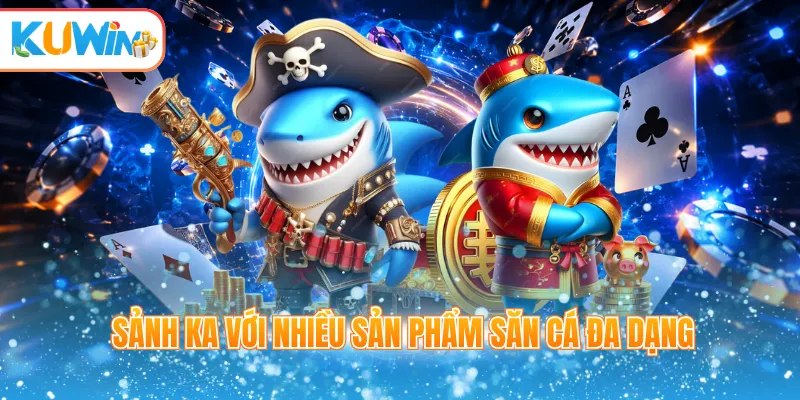 Sảnh KA với nhiều sản phẩm săn cá đa dạng
