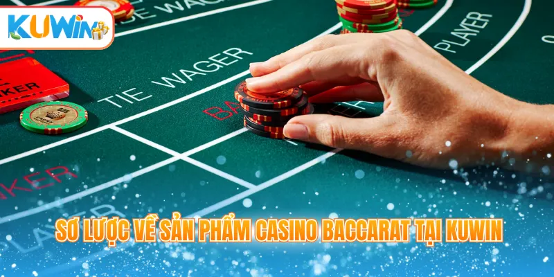 Sơ lược về sản phẩm casino baccarat tại Kuwin