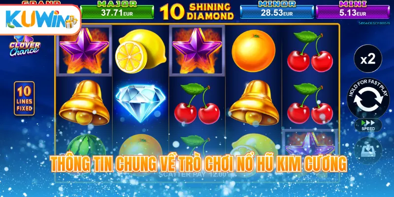 Thông tin chung về trò chơi nổ hũ kim cương