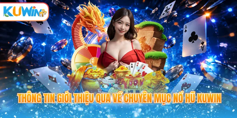 Thông tin giới thiệu qua về chuyên mục nổ hũ Kuwin